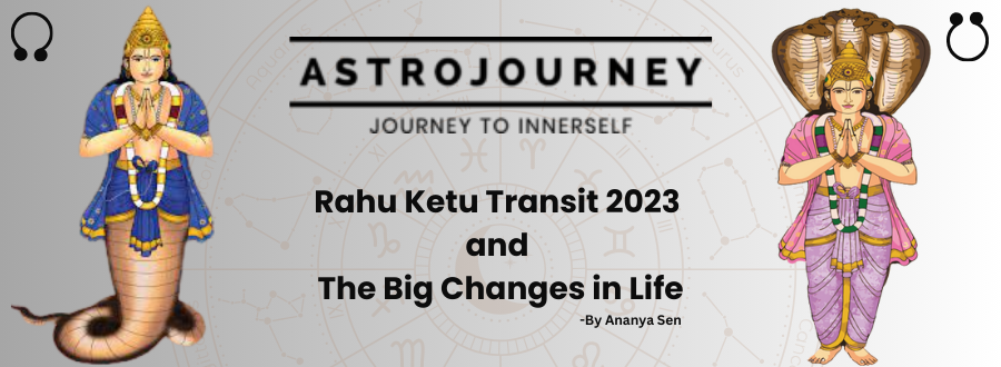 How does Ananya Sen explore the personal growth implications of the Rahu Ketu Transit 2023 in her blog?